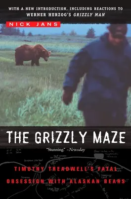 A grizzly-labirintus: Timothy Treadwell végzetes megszállottsága az alaszkai medvékkel kapcsolatban - The Grizzly Maze: Timothy Treadwell's Fatal Obsession with Alaskan Bears