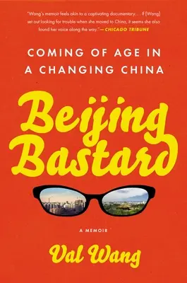 Pekingi fattyú: Felnőtté válás a változó Kínában - Beijing Bastard: Coming of Age in a Changing China