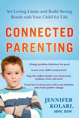Összekapcsolt szülők: Szeretetteljes határok beállítása és erős kötődés kialakítása a gyermekével egy életre szólóan - Connected Parenting: Set Loving Limits and Build Strong Bonds with Your Child for Life