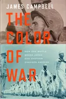 A háború színe - Hogyan törte meg egy csata Japánt, és hogyan változtatta meg egy másik Amerikát - Color of War - How One Battle Broke Japan and Another Changed America