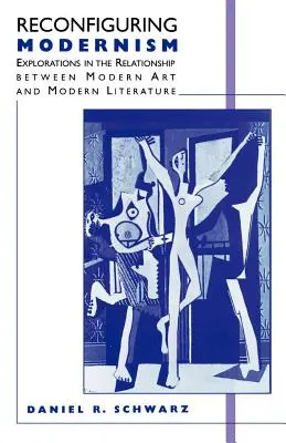 A modernizmus újrakonfigurálása: A modern művészet és a modern irodalom kapcsolatának vizsgálata - Reconfiguring Modernism: Explorations in the Relationship Between Modern Art and Modern Literature