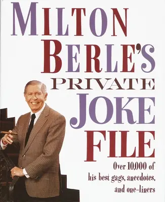 Milton Berle privát viccfájlja: Több mint 10 000 legjobb poénja, anekdotája és egysorosa - Milton Berle's Private Joke File: Over 10,000 of His Best Gags, Anecdotes, and One-Liners