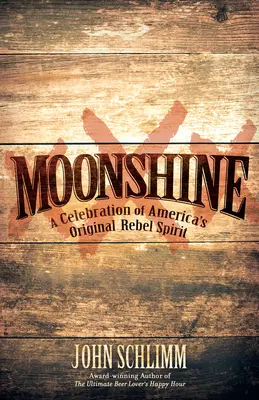 Holdfény: A Celebration of America's Original Rebel Spirit (Amerika eredeti lázadó szellemének ünneplése) - Moonshine: A Celebration of America's Original Rebel Spirit