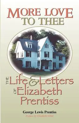 Több szeretet hozzád: Elizabeth Prentiss élete és levelei - More Love to Thee: The Life & Letters of Elizabeth Prentiss