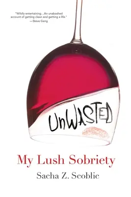 Unwasted: A buja józanságom - Unwasted: My Lush Sobriety