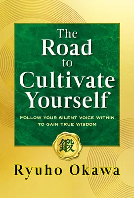 Az út, hogy megművelje önmagát: Kövesd a belső csendes hangodat, hogy elnyerd az igazi bölcsességet - The Road to Cultivate Yourself: Follow Your Silent Voice Within to Gain True Wisdom