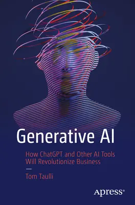 Generatív AI: Hogyan forradalmasítja a Chatgpt és más AI-eszközök az üzleti életet? - Generative AI: How Chatgpt and Other AI Tools Will Revolutionize Business