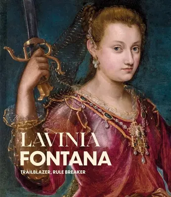 Lavinia Fontana: Lavina Fontina Lavinaina: Úttörő, szabályszegő - Lavinia Fontana: Trailblazer, Rule Breaker