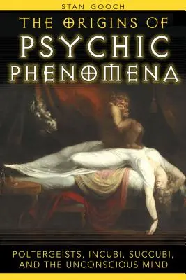 A pszichikai jelenségek eredete: Poltergeistek, inkubusok, szukkubusok és a tudattalan elme - The Origins of Psychic Phenomena: Poltergeists, Incubi, Succubi, and the Unconscious Mind