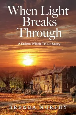 Amikor a fény áttör: Egy salemi boszorkányper története - When Light Breaks Through: A Salem Witch Trials Story