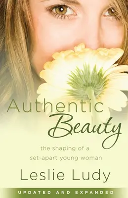 Hiteles szépség: Egy elkülönített fiatal nő megformálása - Authentic Beauty: The Shaping of a Set-Apart Young Woman