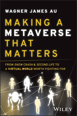 Making a Metaverse That Matters: A Snow Crash-től és a Second Life-tól egy olyan virtuális világig, amelyért érdemes küzdeni - Making a Metaverse That Matters: From Snow Crash & Second Life to a Virtual World Worth Fighting for