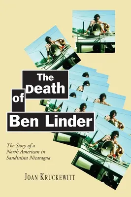 Ben Linder halála: Egy észak-amerikai története a sandinista Nicaraguában - The Death of Ben Linder: The Story of a North American in Sandinista Nicaragua