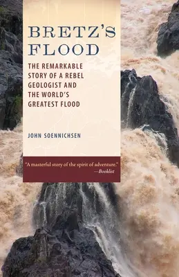 Bretz árvize: Egy lázadó geológus és a világ legnagyobb árvízének figyelemre méltó története - Bretz's Flood: The Remarkable Story of a Rebel Geologist and the World's Greatest Flood