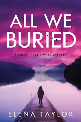 All We Buried: Rivers rejtély - All We Buried: A Sheriff Bet Rivers Mystery