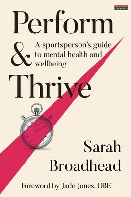 Perform & Thrive: A Sportszer's Guide to Mental Health and Wellbeing (A sportoló útmutatója a mentális egészséghez és jóléthez) - Perform & Thrive: A Sportsperson's Guide to Mental Health and Wellbeing