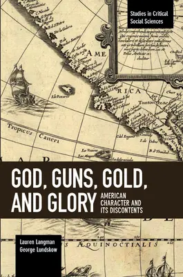 Isten, fegyverek, arany és dicsőség: Az amerikai jellem és elégedetlenségei - God, Guns, Gold and Glory: American Character and Its Discontents