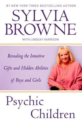 Pszichikus gyermekek: A fiúk és lányok intuitív adottságainak és rejtett képességeinek feltárása - Psychic Children: Revealing the Intuitive Gifts and Hidden Abilites of Boys and Girls