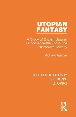 Utópikus fantázia: A Study of English Utopian Fiction Since the End of the Nineteenth Century (Az angol utópikus fikció tanulmánya a tizenkilencedik század vége óta) - Utopian Fantasy: A Study of English Utopian Fiction Since the End of the Nineteenth Century