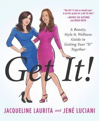 Get It!: A Beauty, Style, and Wellness Guide to Getting Your #It# Together (Szépség, stílus és wellness útmutató a #It# Összeszedéséhez) - Get It!: A Beauty, Style, and Wellness Guide to Getting Your #It# Together
