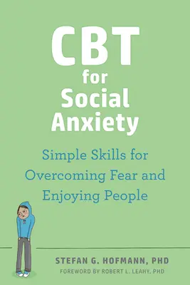 CBT szociális szorongás esetén: Egyszerű készségek a félelem leküzdéséhez és az emberek élvezetéhez - CBT for Social Anxiety: Simple Skills for Overcoming Fear and Enjoying People