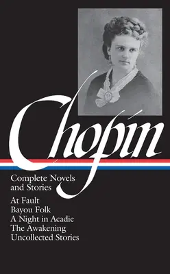 Kate Chopin: Kate Chopin: Complete Novels and Stories - Kate Chopin: Complete Novels and Stories