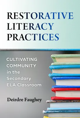 Helyreállító műveltségi gyakorlatok: A közösség ápolása a középiskolai Ela osztályteremben - Restorative Literacy Practices: Cultivating Community in the Secondary Ela Classroom