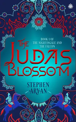 A júdásvirág: A fülemüle és a sólyom I. könyve - The Judas Blossom: Book I of the Nightingale and the Falcon