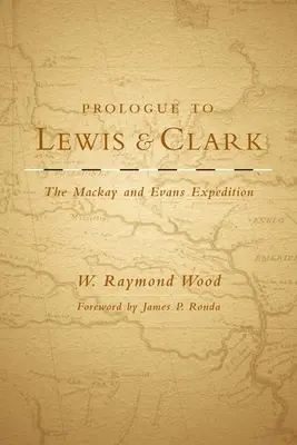 Előszó a Lewis és Clark, 79. kötethez: A MacKay és Evans expedíció - Prologue to Lewis and Clark, Volume 79: The MacKay and Evans Expedition