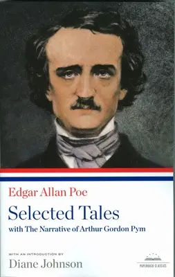 Edgar Allan Poe: Válogatott mesék Arthur Gordon Pym elbeszélésével: A Library of America Paperback Classic - Edgar Allan Poe: Selected Tales with the Narrative of Arthur Gordon Pym: A Library of America Paperback Classic