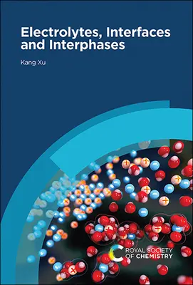 Elektrolitok, határfelületek és interfázisok: Alapelvek és alkalmazások az akkumulátorokban - Electrolytes, Interfaces and Interphases: Fundamentals and Applications in Batteries