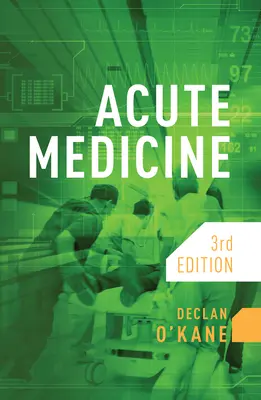 Akut orvostudomány, harmadik kiadás (O'Kane Declan (Brighton and Sussex University Hospitals NHS Trust)) - Acute Medicine, third edition (O'Kane Declan (Consultant Physician Brighton and Sussex University Hospitals NHS Trust))