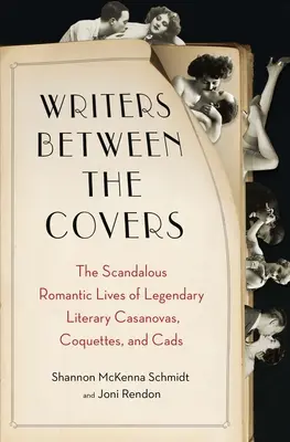 Írók a borítók között: Legendás irodalmi Casanovák, koktéllányok és csirkefogók botrányos romantikus élete - Writers Between the Covers: The Scandalous Romantic Lives of Legendary Literary Casanovas, Coquettes, and Cads
