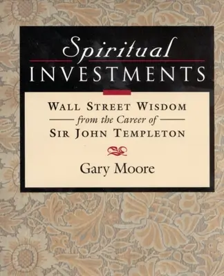 Spirituális befektetések: Wall Street-i bölcsességek Sir Johntól - Spiritual Investments: Wall Street Wisdom from Sir John