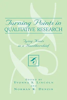 Fordulópontok a kvalitatív kutatásban: Csomók kötése a zsebkendőben - Turning Points in Qualitative Research: Tying Knots in the Handkerchief