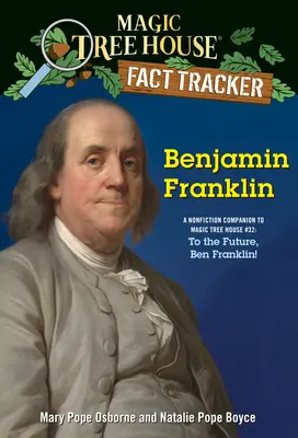 Benjamin Franklin: Franklin: A jövőbe, Ben Franklin! - Benjamin Franklin: A Nonfiction Companion to Magic Tree House #32: To the Future, Ben Franklin!