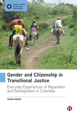 Nemek és állampolgárság az átmeneti igazságszolgáltatásban: A jóvátétel és a reintegráció mindennapi tapasztalatai Kolumbiában - Gender and Citizenship in Transitional Justice: Everyday Experiences of Reparation and Reintegration in Colombia