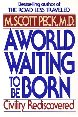 Egy világ, amely arra vár, hogy megszülessen: Az újra felfedezett civilizáció - A World Waiting to Be Born: Civility Rediscovered