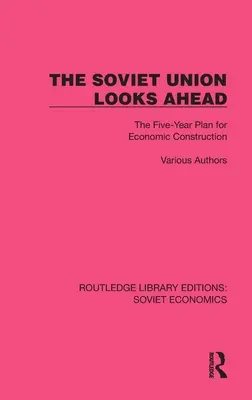 A Szovjetunió előre tekint: A gazdasági építés ötéves terve - The Soviet Union Looks Ahead: The Five-Year Plan for Economic Construction