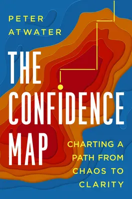 A bizalom térképe: A káoszból a tisztánlátás felé vezető út feltérképezése - The Confidence Map: Charting a Path from Chaos to Clarity