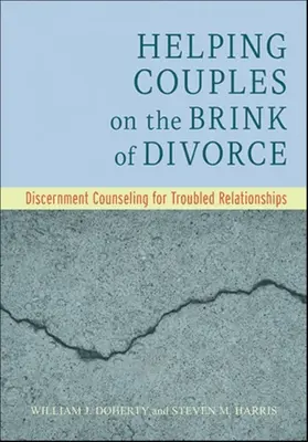 A válás szélén álló párok segítése: Megkülönböztető tanácsadás a problémás kapcsolatokban - Helping Couples on the Brink of Divorce: Discernment Counseling for Troubled Relationships