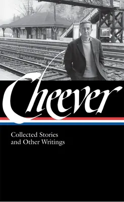 John Cheever: Cheever: Collected Stories and Other Writings (LOA #188) - John Cheever: Collected Stories and Other Writings (LOA #188)