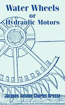 Vízikerekek vagy hidraulikus motorok - Water Wheels or Hydraulic Motors