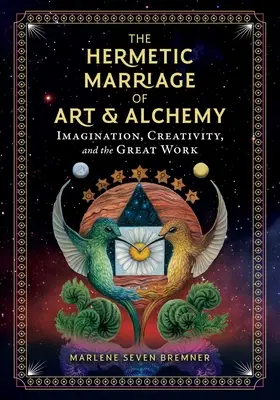 A művészet és az alkímia hermetikus házassága: Képzelet, kreativitás és a nagy munka - The Hermetic Marriage of Art and Alchemy: Imagination, Creativity, and the Great Work