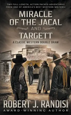 A Jacal és a Targett csodája: Robert J. Randisi klasszikus western dupla sorsolása - Miracle of the Jacal and Targett: A Robert J. Randisi Classic Western Double Draw