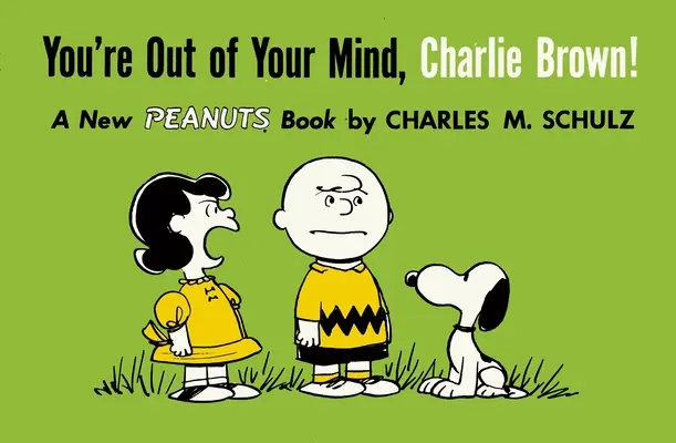 Elment az eszed, Charlie Brown! Egy új Peanuts-könyv - You're Out of Your Mind, Charlie Brown!: A New Peanuts Book