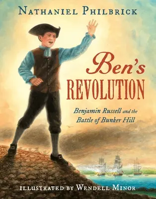 Ben forradalma: Benjamin Russell és a Bunker Hill-i csata - Ben's Revolution: Benjamin Russell and the Battle of Bunker Hill