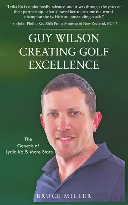 Guy Wilson Creating Golf Excellence: Lydia Ko és több sztár genezise - Guy Wilson Creating Golf Excellence: The Genesis of Lydia Ko & More Stars