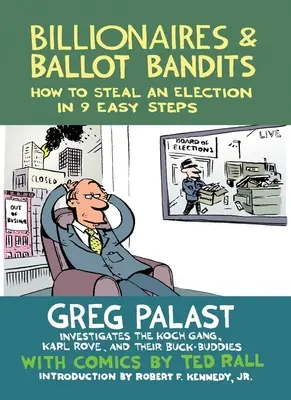 Milliárdosok és szavazatrablók: Hogyan lopjunk el egy választást 9 egyszerű lépésben - Billionaires & Ballot Bandits: How to Steal an Election in 9 Easy Steps