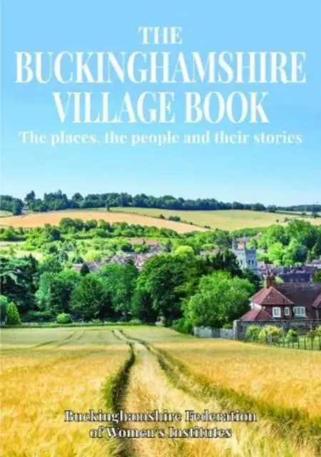 Buckinghamshire Village Book - A helyek, az emberek és történeteik - Buckinghamshire Village Book - The places, the people and their stories